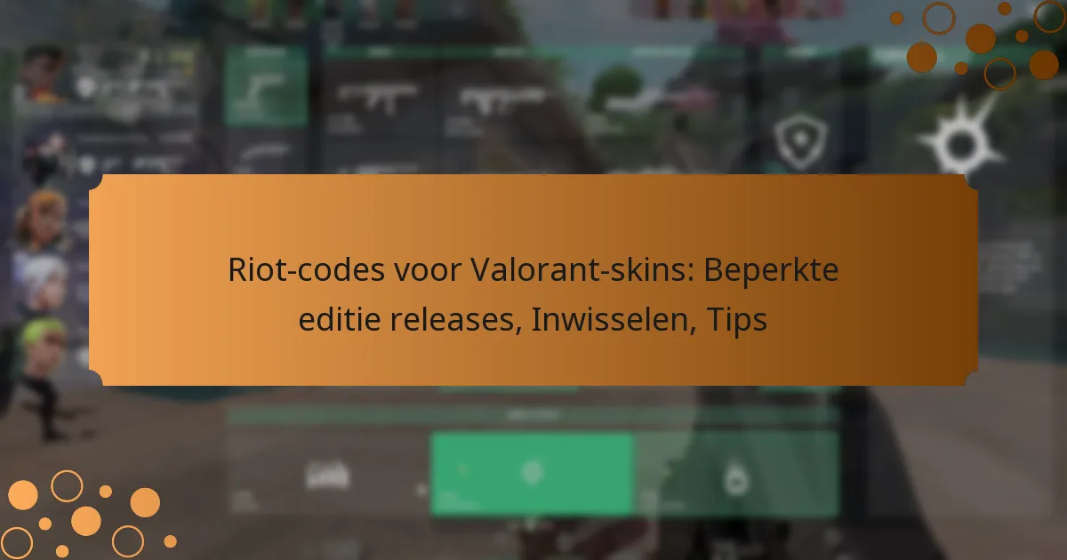 Riot-codes voor Valorant-skins: Beperkte editie releases, Inwisselen, Tips