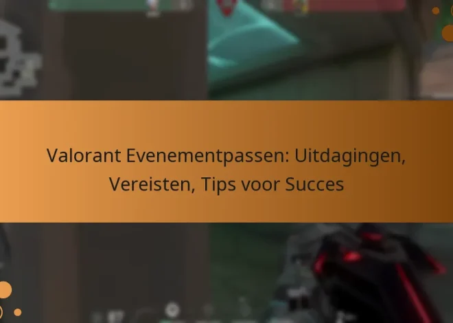 Valorant Evenementpassen: Uitdagingen, Vereisten, Tips voor Succes