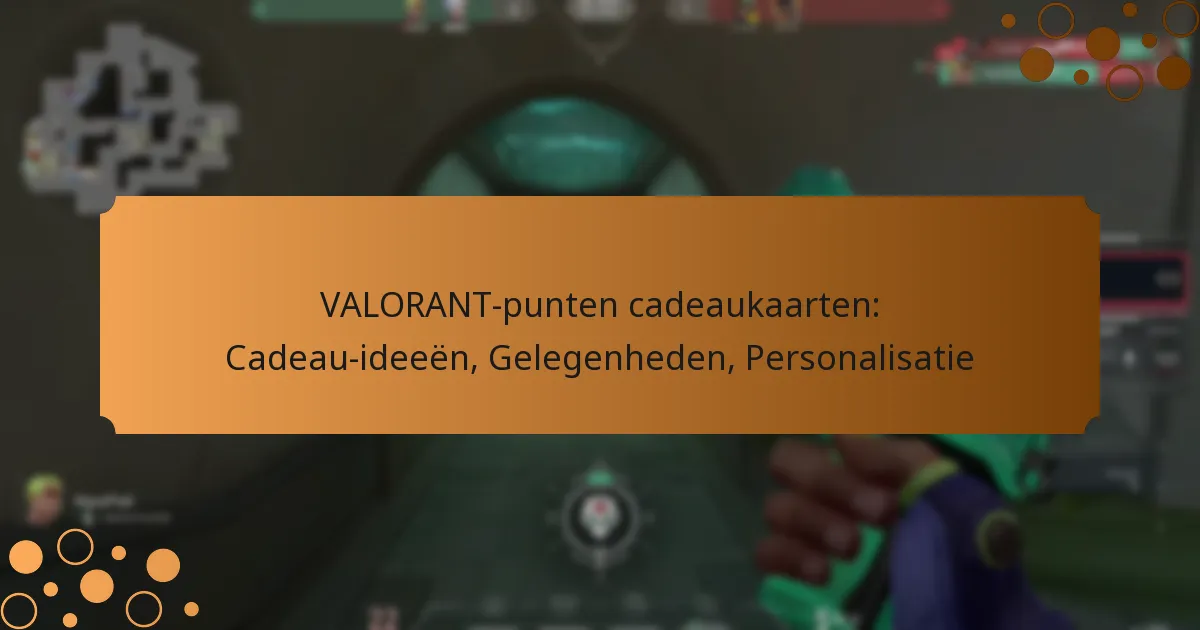 VALORANT-punten cadeaukaarten: Cadeau-ideeën, Gelegenheden, Personalisatie