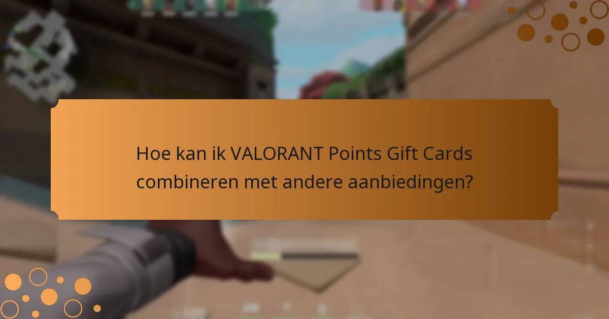 Hoe kan ik de waarde van mijn VALORANT Points Gift Card maximaliseren?