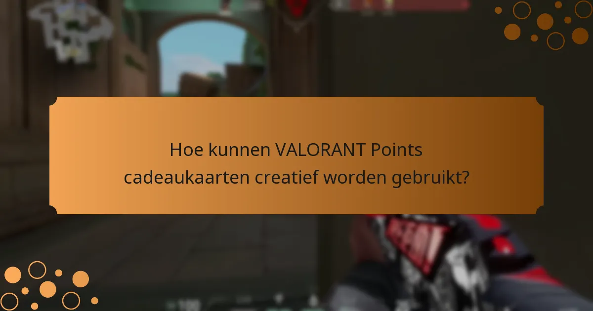 Wat zijn alternatieve toepassingen voor VALORANT Points cadeaukaarten?