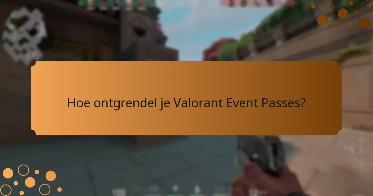 Hoe ontgrendel je Valorant Event Passes?