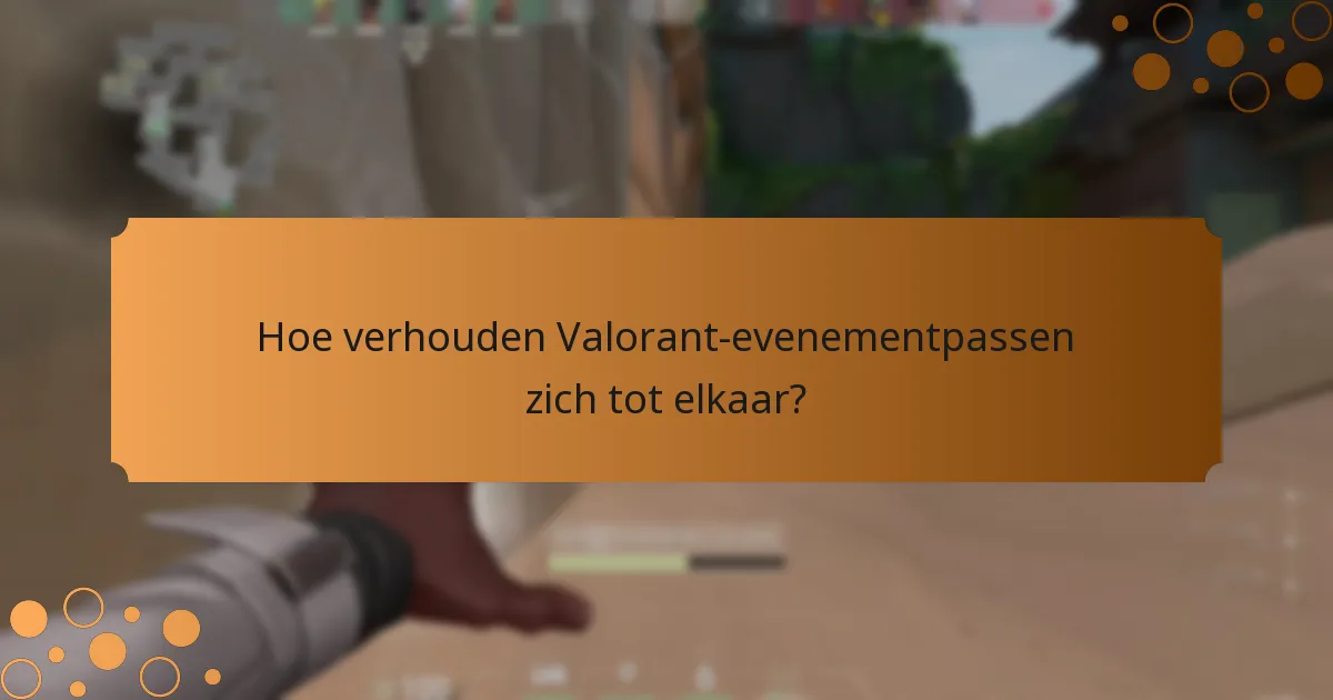 Hoe verhouden Valorant-evenementpassen zich tot elkaar?