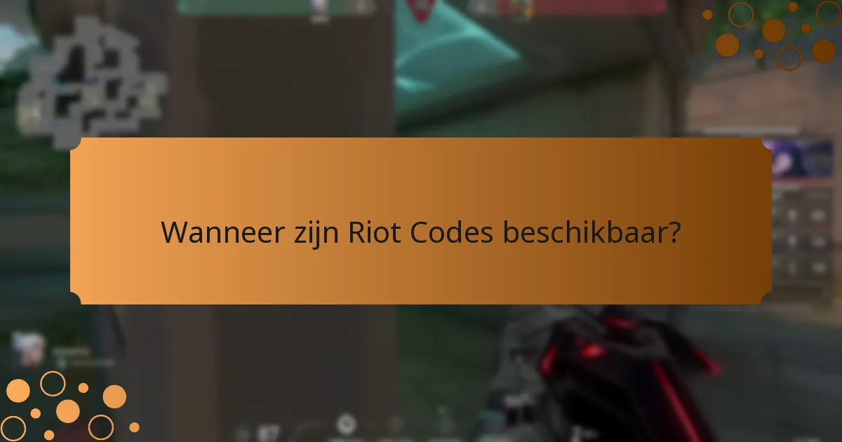 Wanneer zijn Riot Codes beschikbaar?
