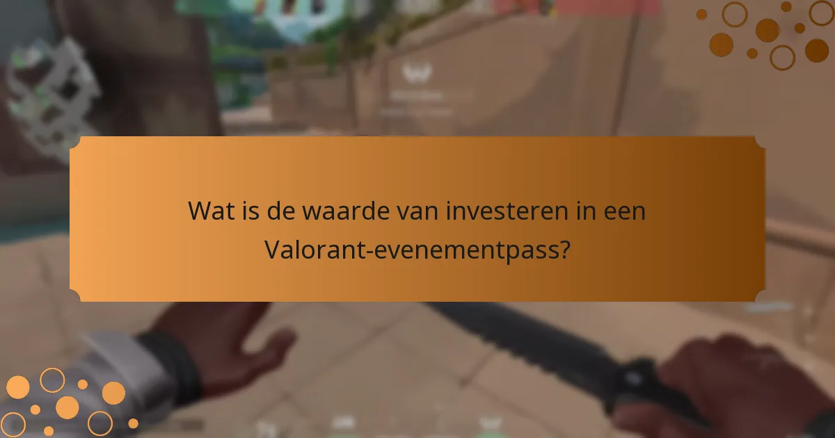 Wat is de waarde van investeren in een Valorant-evenementpass?
