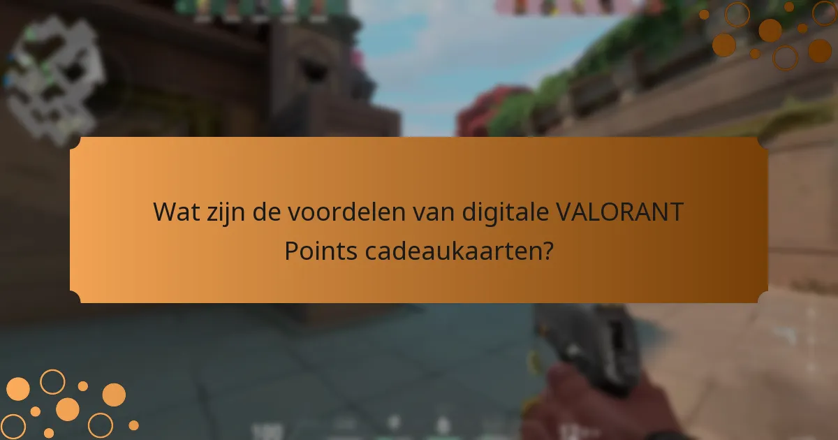 Wat zijn de voordelen van digitale VALORANT Points cadeaukaarten?