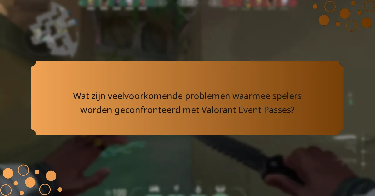 Wat zijn veelvoorkomende problemen waarmee spelers worden geconfronteerd met Valorant Event Passes?