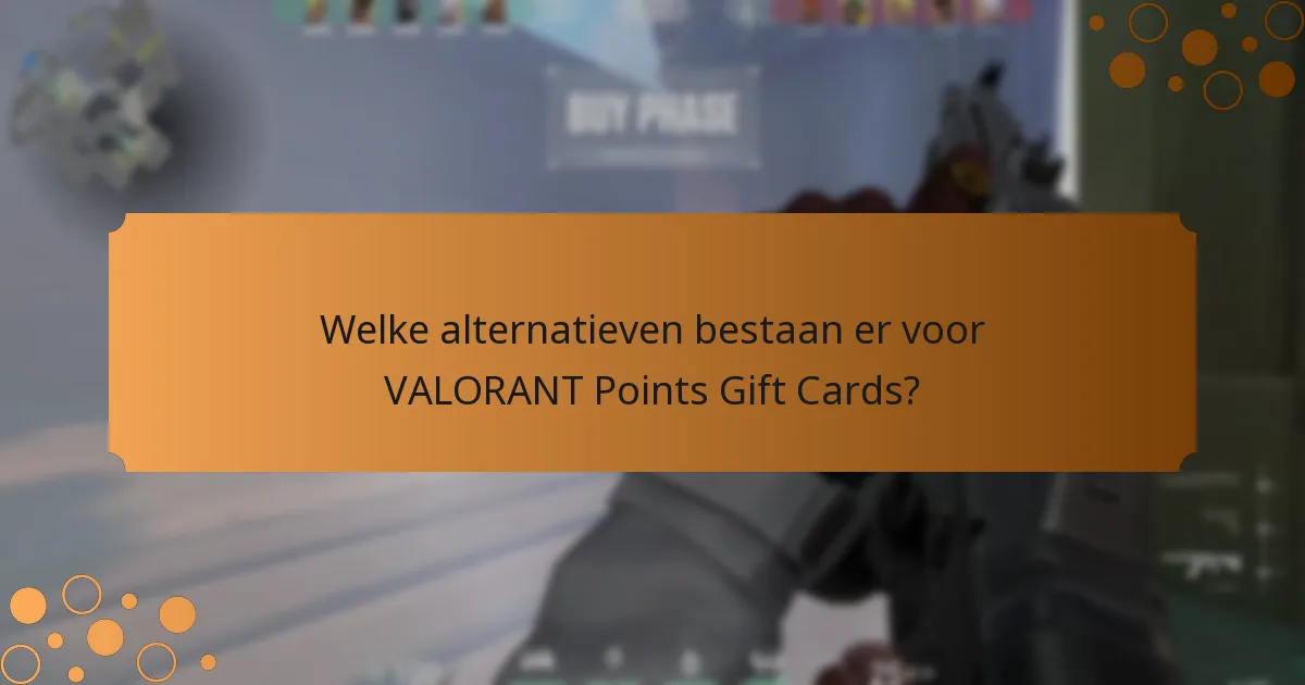 Welke alternatieven bestaan er voor VALORANT Points Gift Cards?