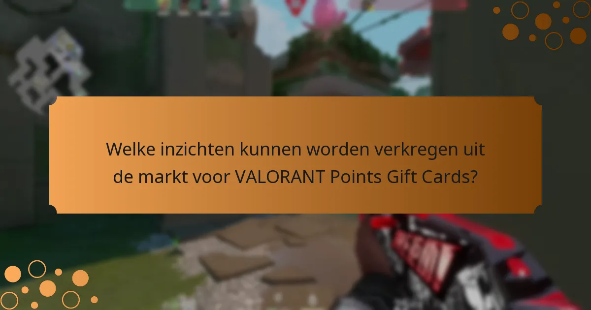 Welke inzichten kunnen worden verkregen uit de markt voor VALORANT Points Gift Cards?